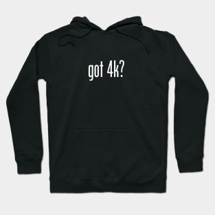 Got 4K? Hoodie